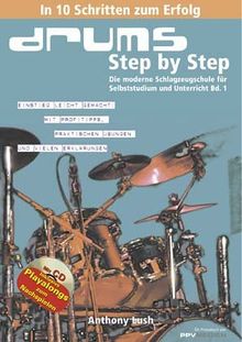 Drums Step by Step. Mit CD: Die moderne Schlagzeugschule für Selbststudium und Unterricht Bd.1. In 10 Schritten zum Erfolg. Einstieg leicht gemacht: ... praktischen Übungen und vielen Erklärungen