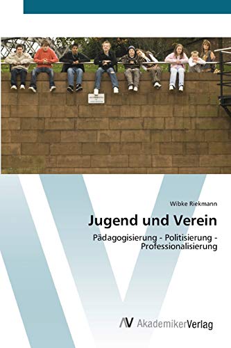 Jugend und Verein: Pädagogisierung - Politisierung - Professionalisierung