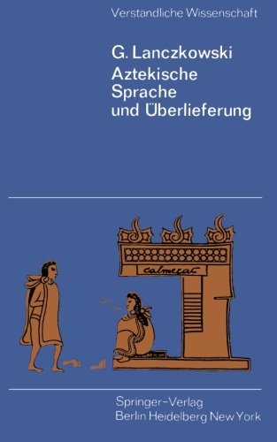 Aztekische Sprache und Überlieferung (Verständliche Wissenschaft)