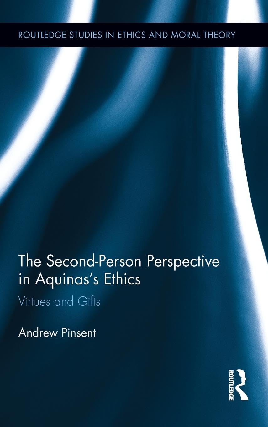 The Second-Person Perspective in Aquinas's Ethics: Virtues and Gifts (Routledge Studies in Ethics and Moral Theory, 17, Band 17)