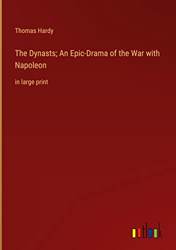 The Dynasts; An Epic-Drama of the War with Napoleon: in large print