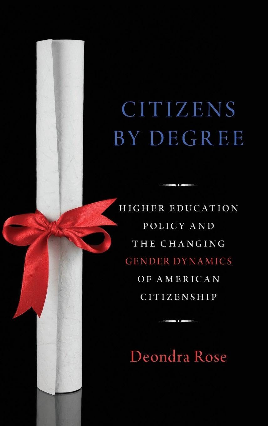 Citizens By Degree: Higher Education Policy and the Changing Gender Dynamics of American Citizenship (Studies in Postwar American Political Development)