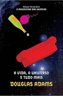 A Vida, o Universo e Tudo Mais - Volume 3. Série O Mochileiro das Galáxias (Em Portuguese do Brasil)