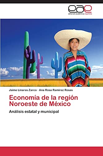 Economía de la región Noroeste de México: Análisis estatal y municipal