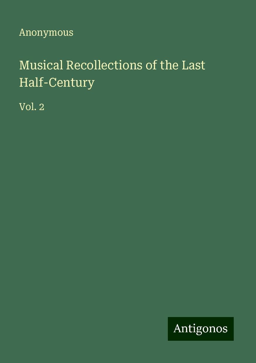 Musical Recollections of the Last Half-Century: Vol. 2