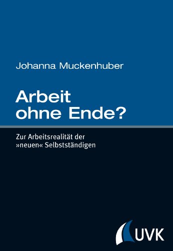 Arbeit ohne Ende? Zur Arbeitsrealität der »neuen« Selbstständigen