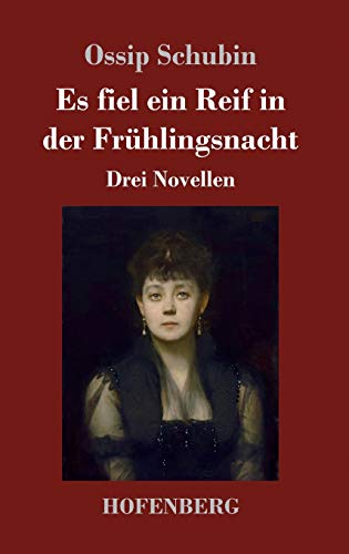 Es fiel ein Reif in der Frühlingsnacht: Drei Novellen