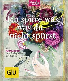 Ich spüre was, was du nicht spürst: Wie Hochsensible ihre Kraftquellen entdecken (GU Der kleine Coach)