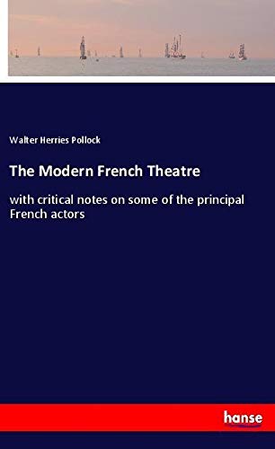 The Modern French Theatre: with critical notes on some of the principal French actors