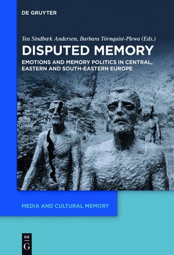 Disputed Memory: Emotions and Memory Politics in Central, Eastern and South-Eastern Europe (Media and Cultural Memory / Medien und kulturelle Erinnerung, Band 24)