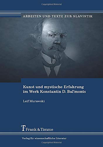 Kunst und mystische Erfahrung im Werk Konstantin D. Bal'monts (Arbeiten und Texte zur Slavistik)