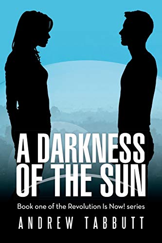 A Darkness of the Sun: Book One of the Revolution Is Now! Series