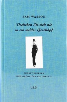 Verlieben Sie sich nie in ein wildes Geschöpf: Audrey Hepburn und "Frühstück bei Tiffany"