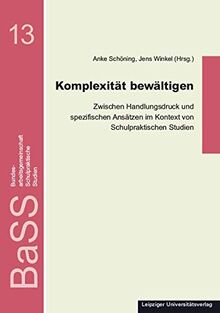 Komplexität bewältigen: Zwischen Handlungsdruck und spezifischen Ansätzen im Kontext von Schulpraktischen Studien (Schulpraktische Studien)