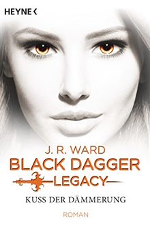 Kuss der Dämmerung - Black Dagger Legacy: Black Dagger Legacy Band 1 - Roman