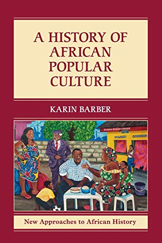A History of African Popular Culture (New Approaches to African History, Band 11)