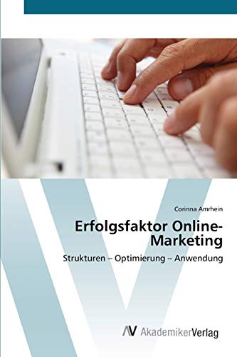 Erfolgsfaktor Online-Marketing: Strukturen – Optimierung – Anwendung