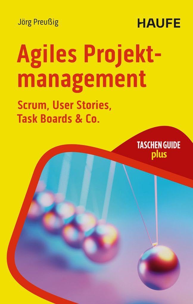 Agiles Projektmanagement: Scrum, User Stories, Task Boards & Co. (Haufe TaschenGuide)