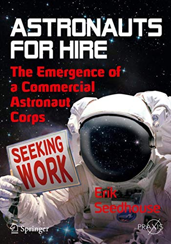 Astronauts For Hire: The Emergence of a Commercial Astronaut Corps (Springer Praxis Books)