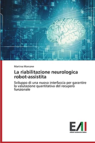 La riabilitazione neurologica robot-assistita: Sviluppo di una nuova interfaccia per garantire la valutazione quantitativa del recupero funzionale