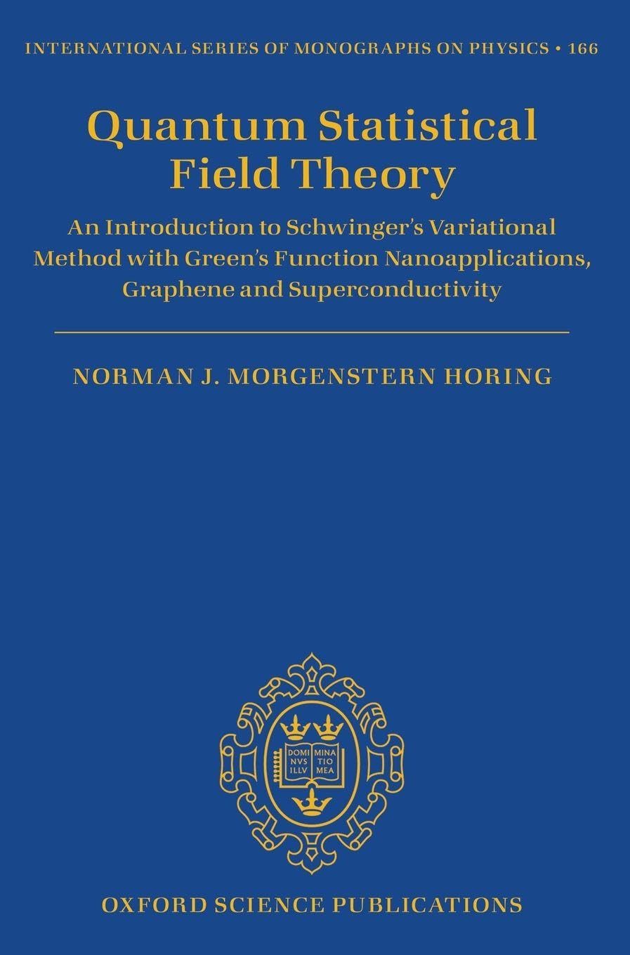 Quantum Statistical Field Theory: An Introduction to Schwinger's Variational Method with Green's Function Nanoapplications, Graphene and ... of Monographs on Physics, 166, Band 166)