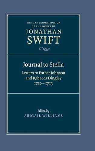 Journal to Stella: Letters to Esther Johnson and Rebecca Dingley, 1710–1713 (The Cambridge Edition of the Works of Jonathan Swift, Band 9)