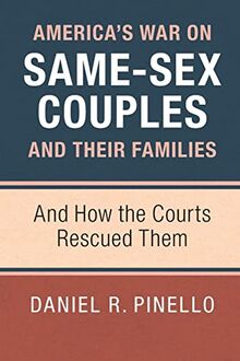 America's War on Same-Sex Couples and their Families: And How the Courts Rescued Them