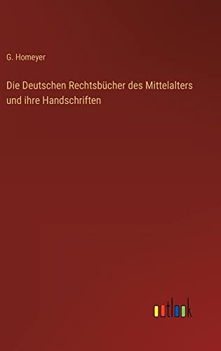 Die Deutschen Rechtsbücher des Mittelalters und ihre Handschriften