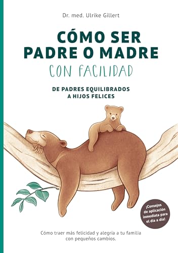 Cómo ser padre o madre con facilidad: De padres equilibrados a hijos felices