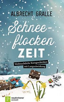 Schneeflockenzeit: Weihnachtliche Kurzgeschichten mit Langzeitwirkung