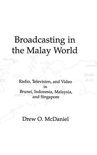 Broadcasting in the Malay World: Radio, Television, and Video in Brunei, Indonesia, Malaysia, and Singapore (Communication, Culture, & Information Studies)