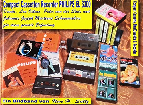 Compact Cassetten Recorder Philips EL 3300 - Danke, Lou Ottens, Johannes Jozeph Martinus Schoenmakers und Peter van der Sluis für diese geniale Erfindung!: Ein Bildband mit z.T. sehr seltenen Geräten