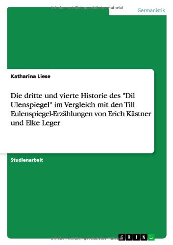 Die dritte und vierte Historie des Dil Ulenspiegel im Vergleich mit den Till Eulenspiegel-Erzählungen von Erich Kästner und Elke Leger