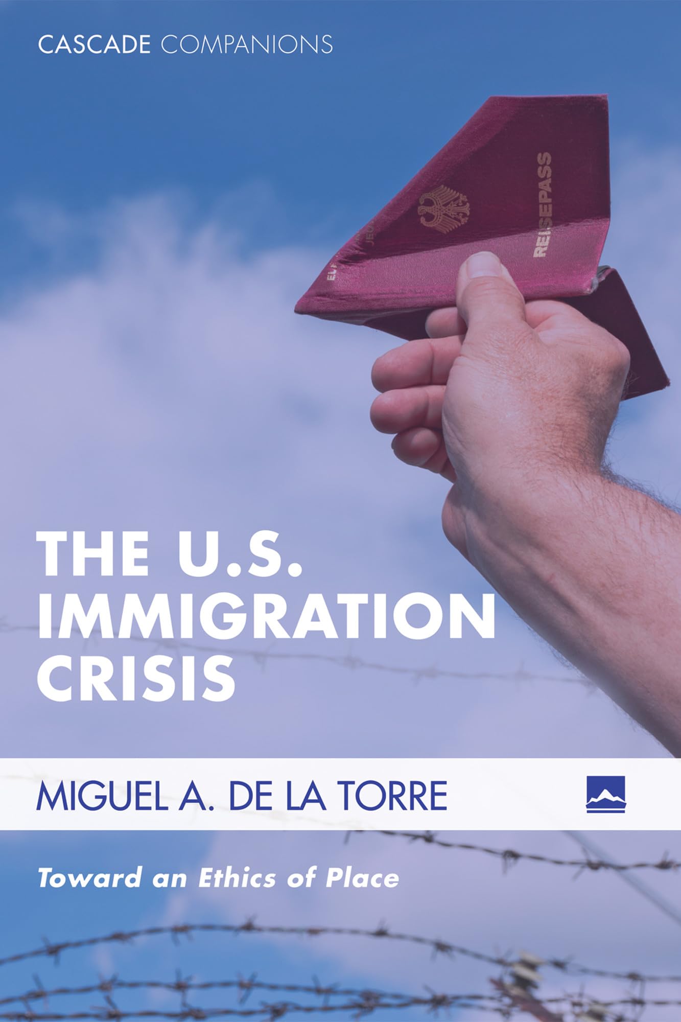 The U.S. Immigration Crisis (Cascade Companions, Band 27)