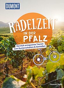DuMont Radelzeit in der Pfalz: Herrlich entspannte Touren zum Runterschalten & Genießen