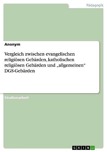 Vergleich zwischen evangelischen religiösen Gebärden, katholischen religiösen Gebärden und ¿allgemeinen¿ DGS-Gebärden