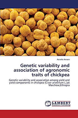 Genetic variability and association of agronomic traits of chickpea: Genetic variability and association among yield and yield components in chickpea (Cicer arietinum L.)at Maichew,Ethiopia