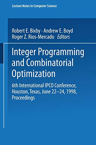 Integer Programming and Combinatorial Optimization: 6Th International Ipco Conference, Houston, Texas, June 22-24, 1998, Proceedings (Lecture Notes In ... Notes in Computer Science, 1412, Band 1412)