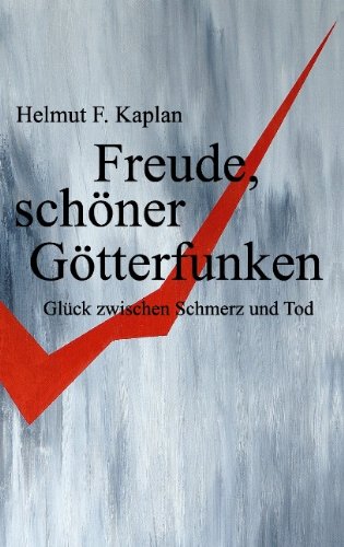 Freude, schöner Götterfunken: Glück zwischen Schmerz und Tod