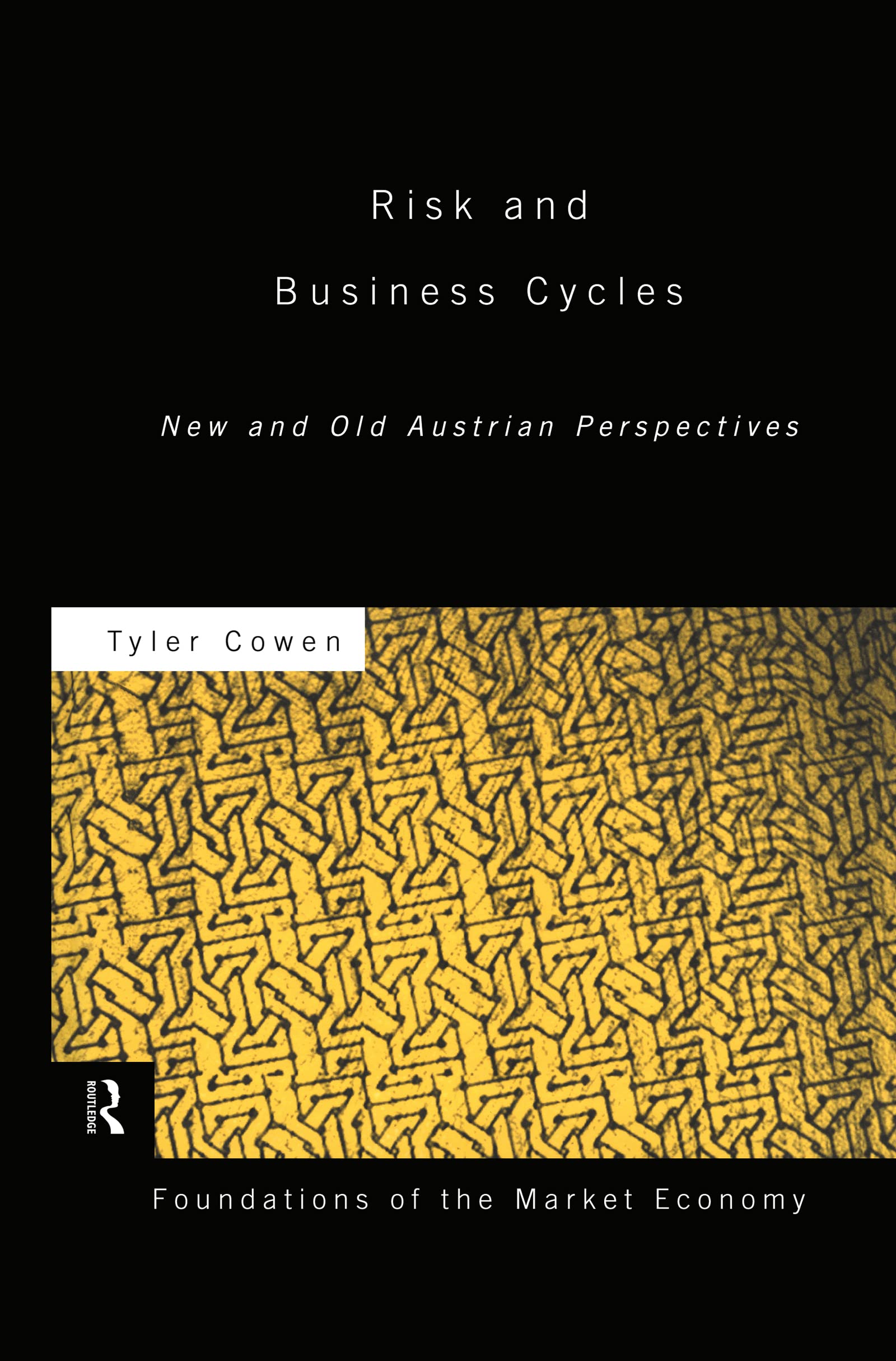 Risk and Business Cycles: New and Old Austrian Perspectives (Foundations of the Market Economy)