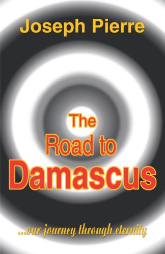 The Road to Damascus: ...Our Journey Through Eternity