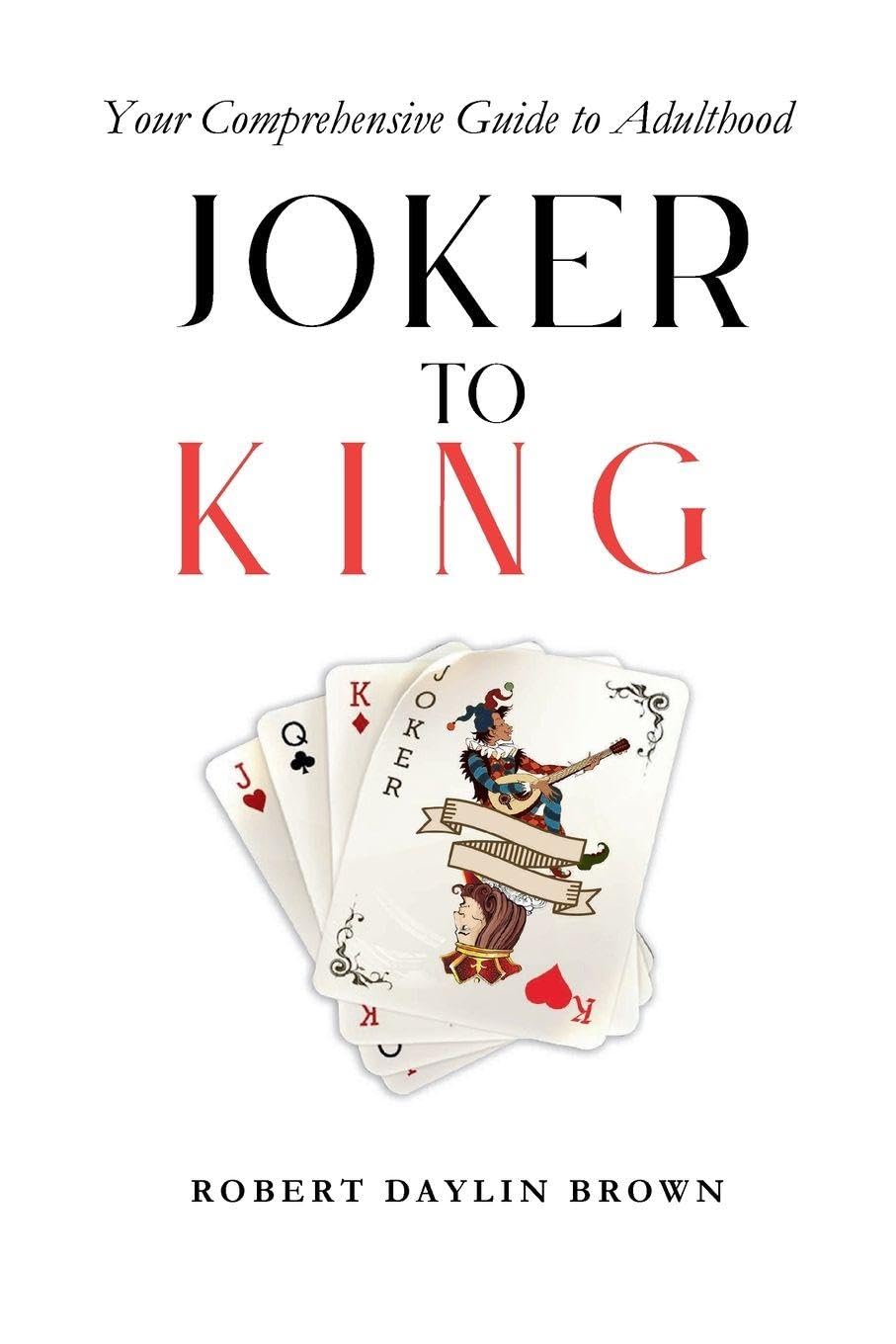 Joker to King: Your Comprehensive Guide to Adulthood