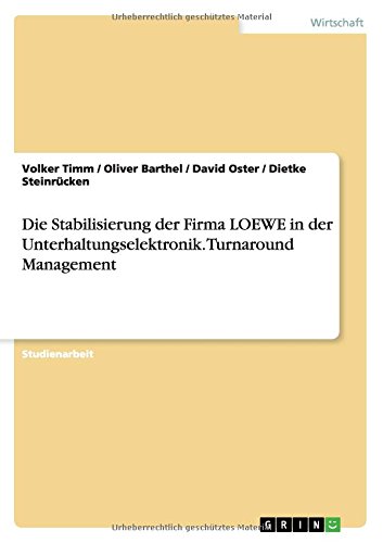 Die Stabilisierung der Firma LOEWE in der Unterhaltungselektronik. Turnaround Management