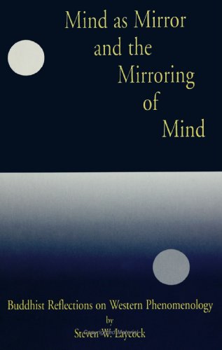Mind As Mirror and the Mirroring of Mind: Buddhist Reflections on Western Phenomenology (Suny Series, Buddhist Studies)