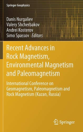 Recent Advances in Rock Magnetism, Environmental Magnetism and Paleomagnetism: International Conference on Geomagnetism, Paleomagnetism and Rock Magnetism (Kazan, Russia) (Springer Geophysics)