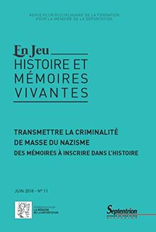 En jeu : histoire et mémoires vivantes, n° 11. Transmettre la criminalité de masse du nazisme : des mémoires à inscrire dans l'histoire