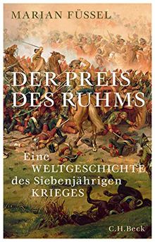 Der Preis des Ruhms: Eine Weltgeschichte des Siebenjährigen Krieges