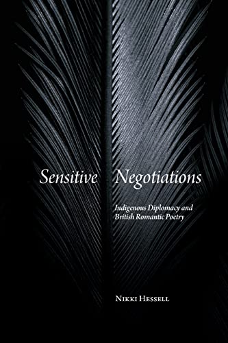 Sensitive Negotiations: Indigenous Diplomacy and British Romantic Poetry (SUNY: Studies in the Long Nineteenth Century)