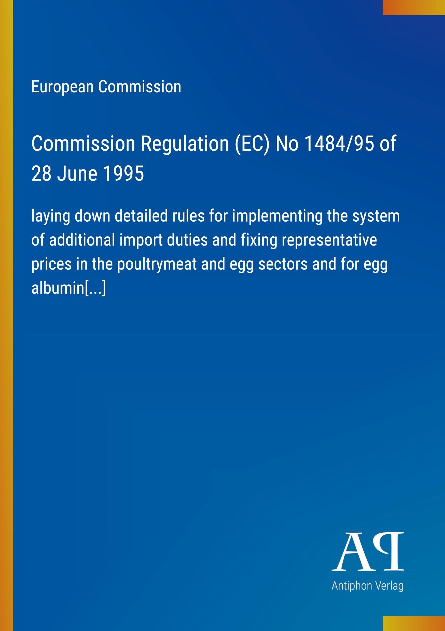 Commission Regulation (EC) No 1484/95 of 28 June 1995: laying down detailed rules for implementing the system of additional import duties and fixing ... and egg sectors and for egg albumin[...]
