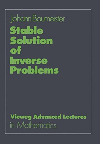 Stable Solution of Inverse Problems (Advanced Lectures in Mathematics)